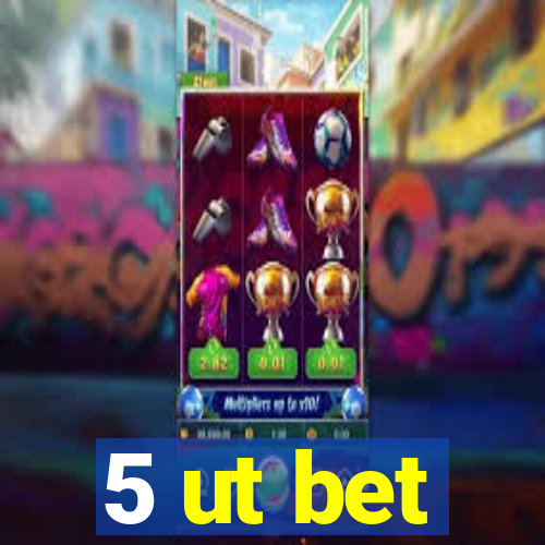 5 ut bet